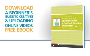 A Beginner's Guide to Creating & Uploading Online Videos - E-Book